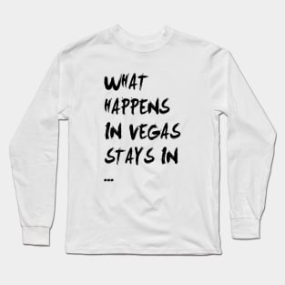 What happens in vegas stays in vegas Long Sleeve T-Shirt